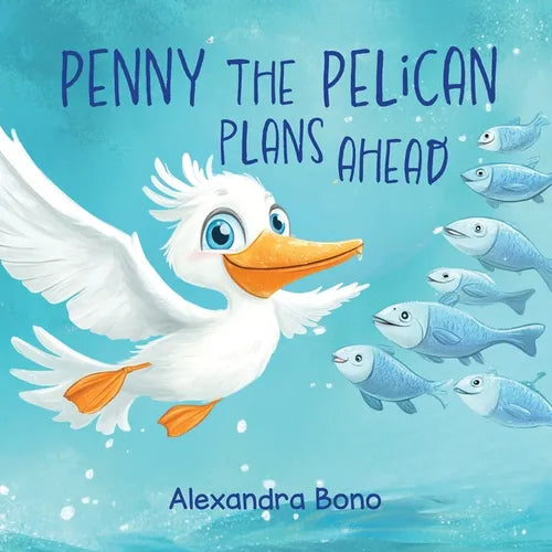 Penny the Pelican Plans Ahead: A Tale of Saving Smart and Planning Ahead