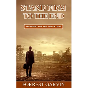 Stand Firm to the End: Preparing for the End of Days - Paperback