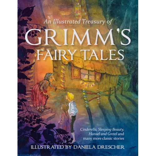 An Illustrated Treasury of Grimm's Fairy Tales: Cinderella, Sleeping Beauty, Hansel and Gretel and Many More Classic Stories - Hardcover