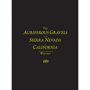 The Auriferous Gravels of the Sierra Nevada of California - Hardcover