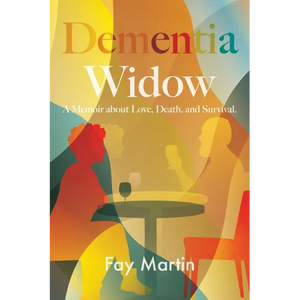 Dementia Widow: A Memoir about Love, Death, and Survival - Paperback