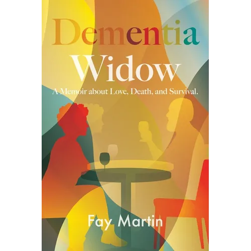Dementia Widow: A Memoir about Love, Death, and Survival - Paperback