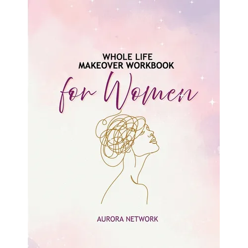 Whole Life Makeover Workbook For Women - Paperback