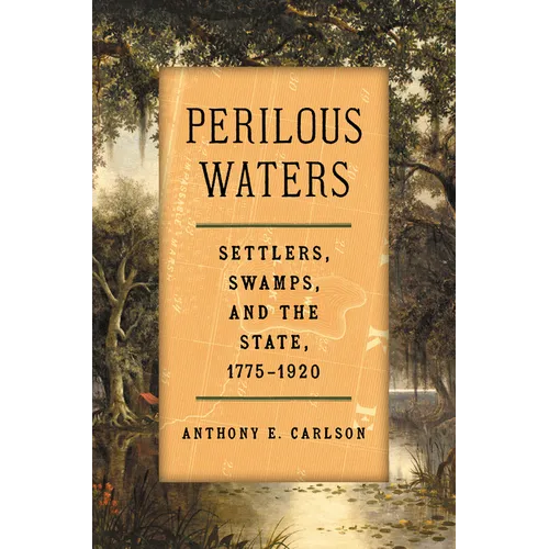 Perilous Waters: Settlers, Swamps, and the State, 1775-1920 - Paperback