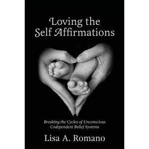 Loving The Self Affirmations: Breaking The Cycles of Codependent Unconscious Belief Systems - Paperback