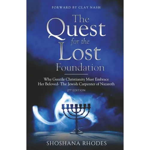 The Quest for the Lost Foundation: Why Gentile Christianity Must Embrace Her Beloved- The Jewish Carpenter of Nazareth - Paperback