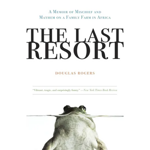 The Last Resort: A Memoir of Mischief and Mayhem on a Family Farm in Africa - Paperback