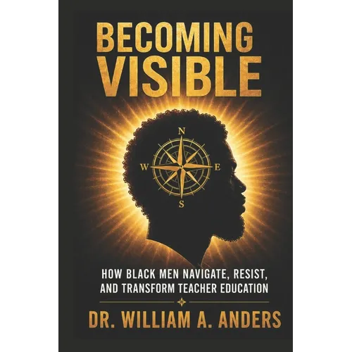 Becoming Visible: How Black Men Navigate, Resist, and Transform Teacher Education - Paperback