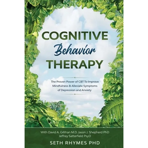 Cognitive Behaviour Therapy: Discover The Proven Power of CBT To Improve Mindfulness & Alleviate Symptoms of Depression and Anxiety: With David A. Gil - Paperback