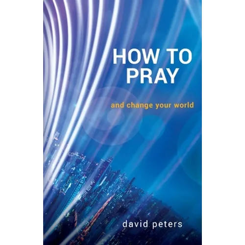 How to Pray: and change your world - Paperback