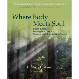 Where Body Meets Soul: Subtle Energy Healing Practices for Physical and Spiritual Self-Care - Paperback