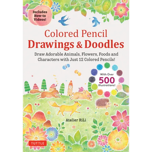 Colored Pencil Drawings & Doodles: Draw Adorable Animals, Flowers, Foods and Characters with Just 12 Colored Pencils! (Over 500 Illustrations + How-To - Paperback