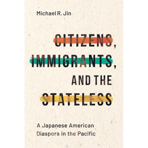 Citizens, Immigrants, and the Stateless: A Japanese American Diaspora in the Pacific - Paperback