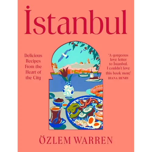 Istanbul: Delicious Recipes from the Heart of the City - Hardcover