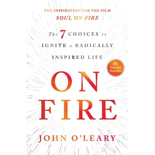On Fire: The 7 Choices to Ignite a Radically Inspired Life - Hardcover