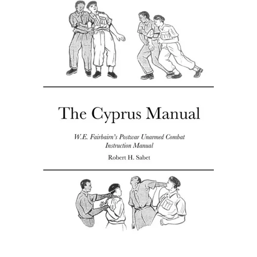 The Cyprus Manual: W.E. Fairbairn's Postwar Unarmed Combat Instruction Manual - Paperback