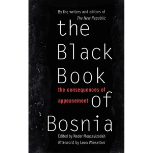 The Black Book of Bosnia: The Consequences of Appeasement - Paperback