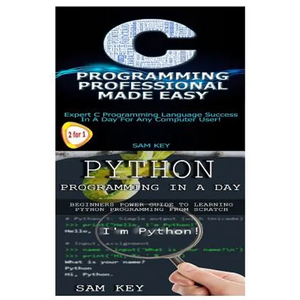 Python Programming in a Day & C Programming Professional Made Easy - Paperback