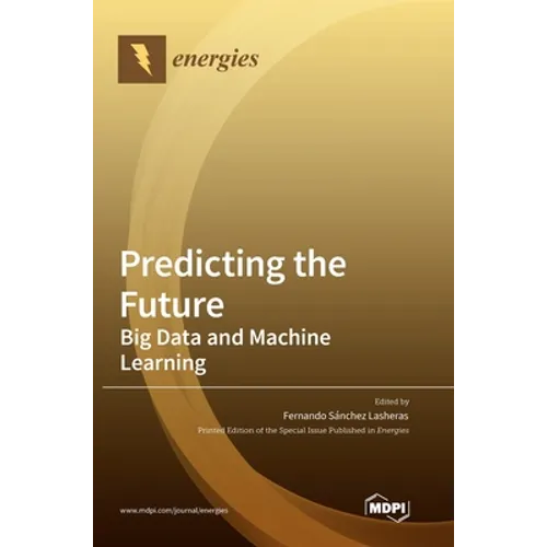 Predicting the Future: Big Data and Machine Learning - Hardcover