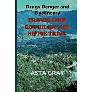 Travelling Rough on the Hippie Trail: Drugs Danger and Dysentery - Paperback