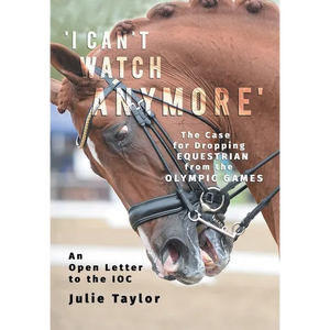 'I Can't Watch Anymore': The Case for Dropping Equestrian from the Olympic Games - Paperback