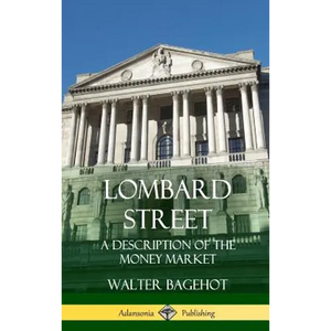 Lombard Street: A Description of the Money Market (Hardcover) - Hardcover