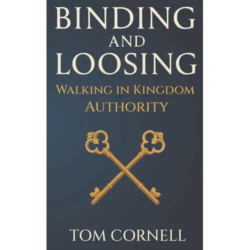 Binding and Loosing: Walking in Kingdom Authority - Paperback