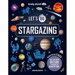 Lonely Planet Kids Let's Go Stargazing: Become an Expert Stargazer Read Awesome Facts & Learn How to Navigate the Night Sky Fun Challenges & Beautiful - Paperback