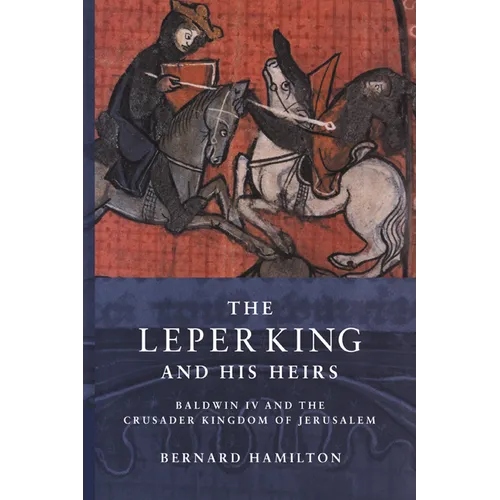 The Leper King and His Heirs: Baldwin IV and the Crusader Kingdom of Jerusalem - Paperback