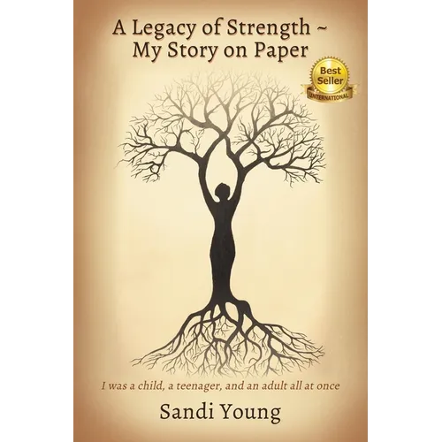 A Legacy of Strength - My Story on Paper: I was a child, a teenager, and an adult all at once - Paperback