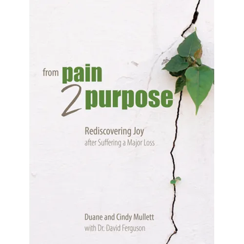 From Pain 2 Purpose: Rediscovering Joy After Suffering a Major Loss - Paperback