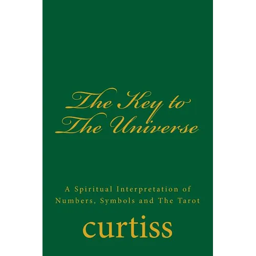 The Key to The Universe: A Spiritual Interpretation of Numbers, Symbols and The Tarot - Paperback
