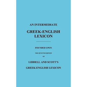 An Intermediate Greek-English Lexicon: Founded Upon the Seventh Edition of Liddell and Scott's Greek-English Lexicon - Hardcover