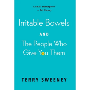 Irritable Bowels and The People Who Give You Them - Hardcover