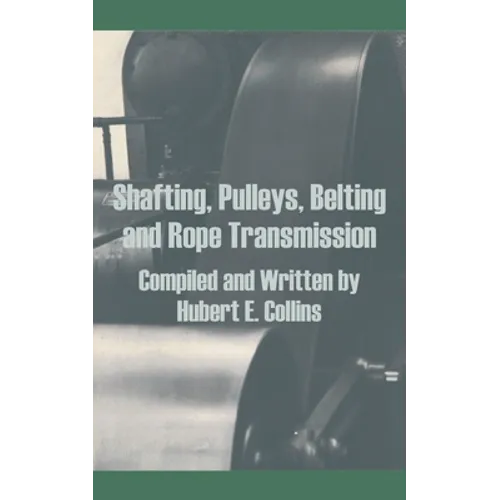 Shafting, Pulleys, Belting and Rope Transmission - Paperback