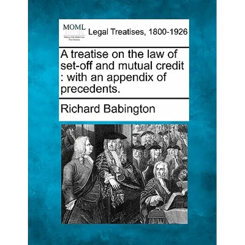 A Treatise on the Law of Set-Off and Mutual Credit: With an Appendix of Precedents. - Paperback