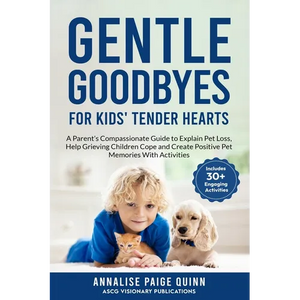 Gentle Goodbyes For Kids' Tender Hearts: : A Parent's Compassionate Guide to Explain Pet Loss, Help Grieving Children Cope and Create Pet Memories wit - Paperback
