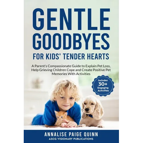 Gentle Goodbyes For Kids' Tender Hearts: : A Parent's Compassionate Guide to Explain Pet Loss, Help Grieving Children Cope and Create Pet Memories wit - Paperback