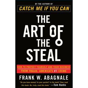 The Art of the Steal: How to Protect Yourself and Your Business from Fraud, America's #1 Crime - Paperback