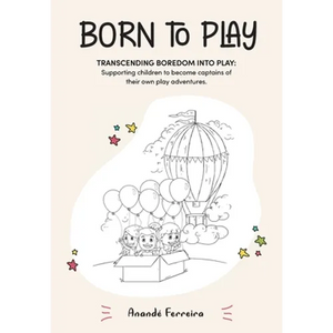 Born to Play: Transcending Boredom into Play: Supporting children to become captains of their own play adventures. - Paperback