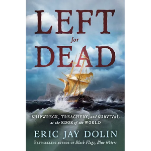 Left for Dead: Shipwreck, Treachery, and Survival at the Edge of the World - Hardcover