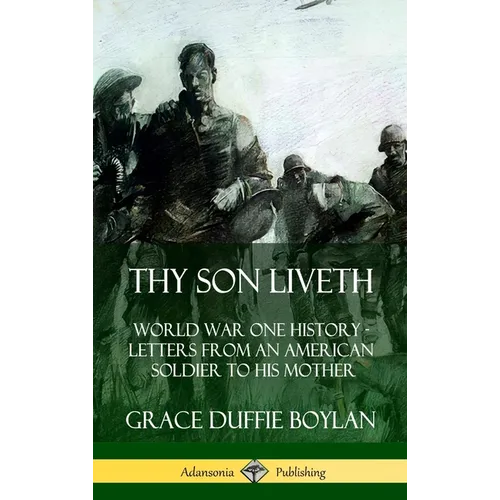 Thy Son Liveth: World War One History - Letters from an American Soldier to His Mother (Hardcover) - Hardcover