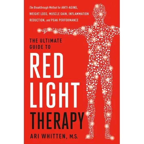 The Ultimate Guide to Red Light Therapy: Revised and Updated: The Breakthrough Solution for Anti-Aging, Weight Loss, Muscle Gain, Inflammation Reducti - Hardcover
