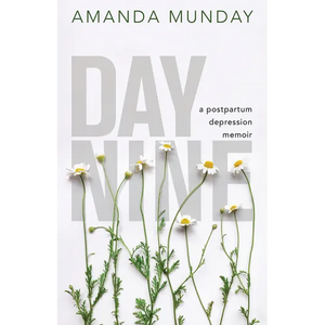 Day Nine: A Postpartum Depression Memoir - Paperback
