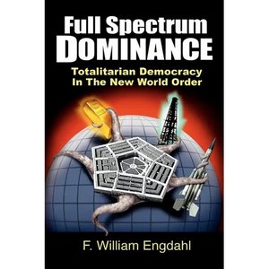 Full Spectrum Dominance: Totalitarian Democracy in the New World Order - Paperback