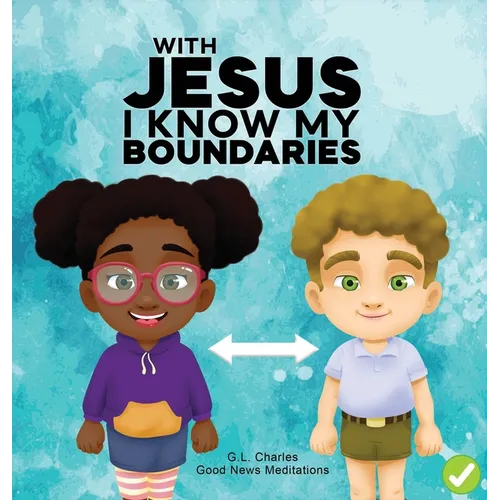 With Jesus I Know My Boundaries: A practical Bible story for kids to help them understand body boundaries, body safety, and consent, with Bible lesson - Hardcover