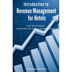 Introduction to Revenue Management for Hotels: Tools and strategies to maximize the revenue of your property - Paperback