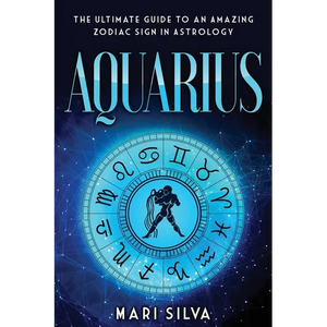Aquarius: The Ultimate Guide to an Amazing Zodiac Sign in Astrology - Paperback