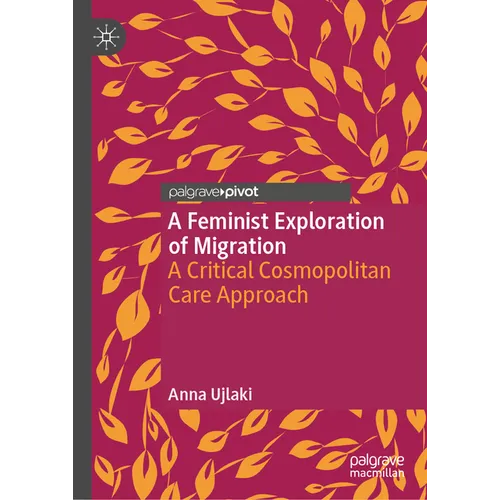 A Feminist Exploration of Migration: A Critical Cosmopolitan Care Approach - Hardcover