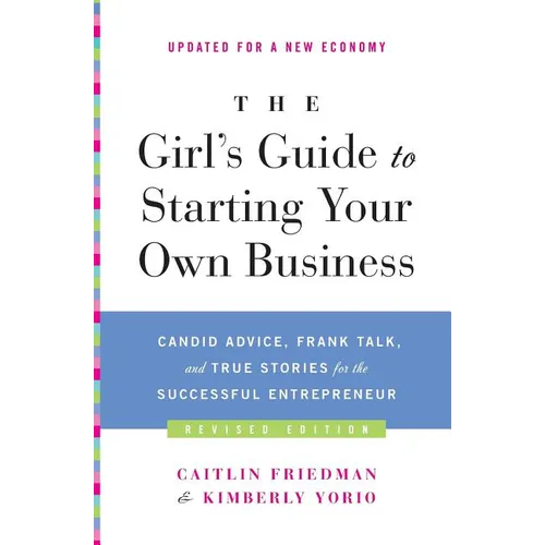 The Girl's Guide to Starting Your Own Business (Revised Edition): Candid Advice, Frank Talk, and True Stories for the Successful Entrepreneur - Paperback